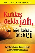 Kuidas öelda jah, kui teie keha ütleb ei. Avastage lohutuskiir elu kõige raskemates tervisehäiretes
