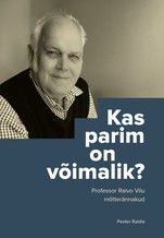 Kas parim on võimalik? Professor Raivo Vilu mõtterännakud