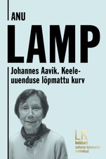 Johannes Aavik. Keeleuuenduse lõpmattu kurv
