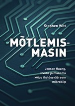 Mõtlemismasin: Jensen Huang, Nvidia ja maailma kõige ihaldusväärsem mikrokiip