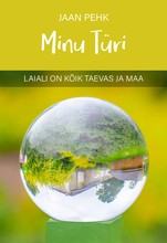 Minu Türi. Laiali on kõik taevas ja maa